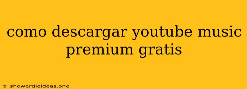 Como Descargar Youtube Music Premium Gratis