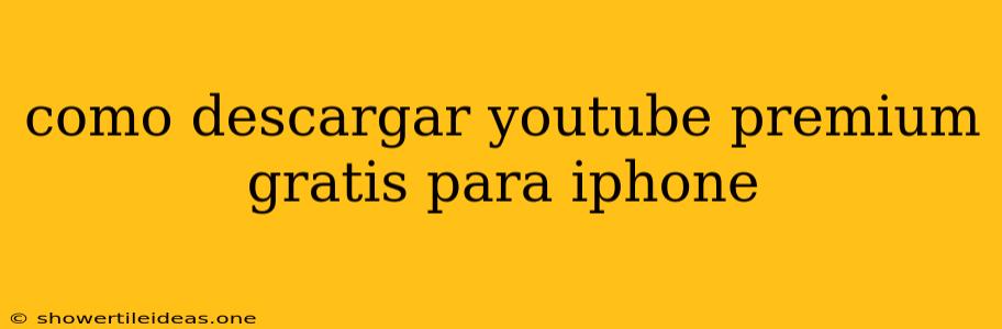 Como Descargar Youtube Premium Gratis Para Iphone