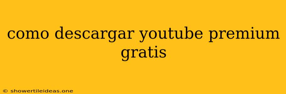 Como Descargar Youtube Premium Gratis