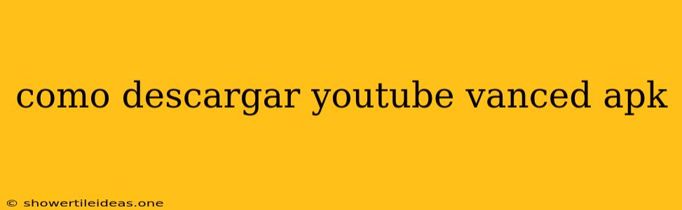 Como Descargar Youtube Vanced Apk