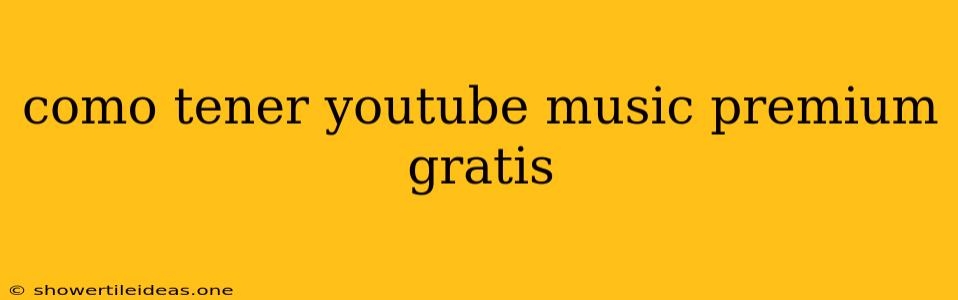 Como Tener Youtube Music Premium Gratis