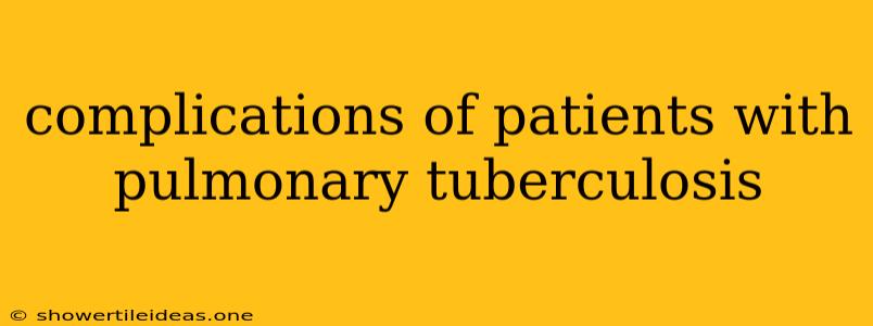 Complications Of Patients With Pulmonary Tuberculosis