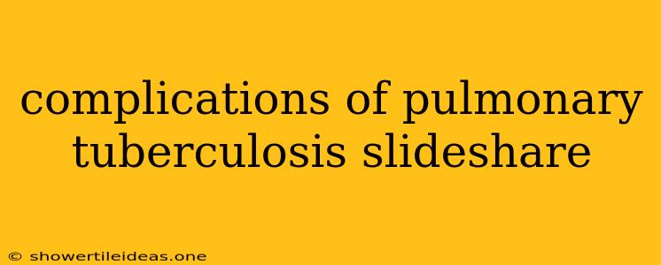 Complications Of Pulmonary Tuberculosis Slideshare