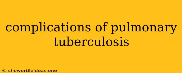 Complications Of Pulmonary Tuberculosis