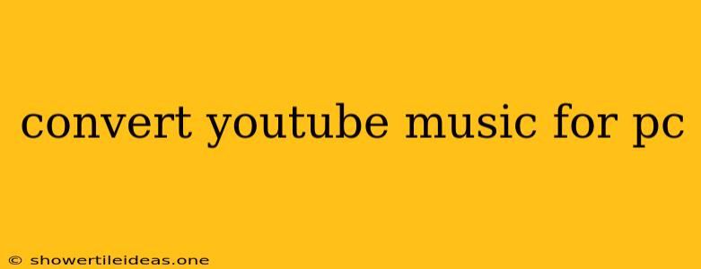 Convert Youtube Music For Pc