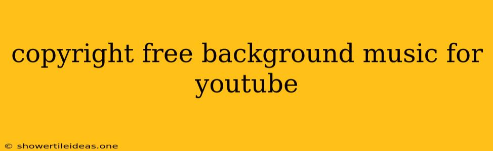 Copyright Free Background Music For Youtube