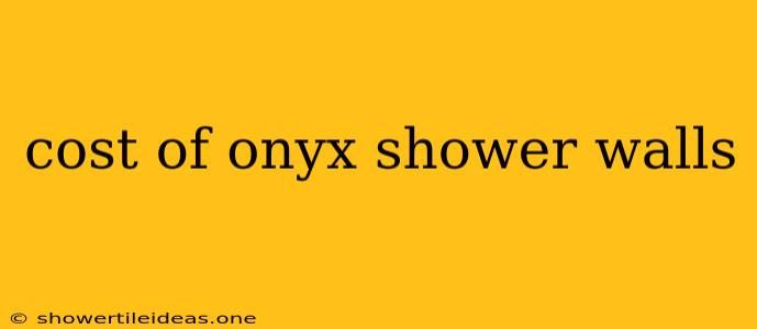 Cost Of Onyx Shower Walls