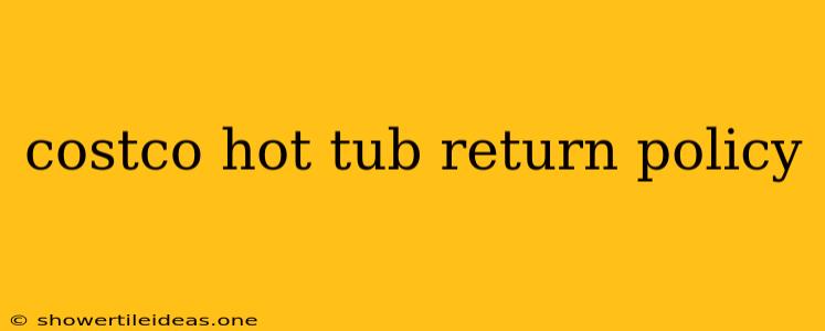 Costco Hot Tub Return Policy