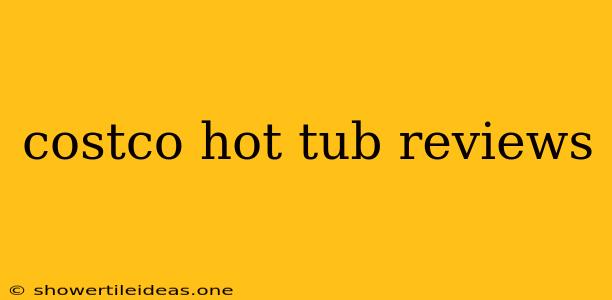 Costco Hot Tub Reviews