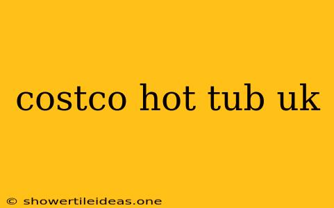 Costco Hot Tub Uk