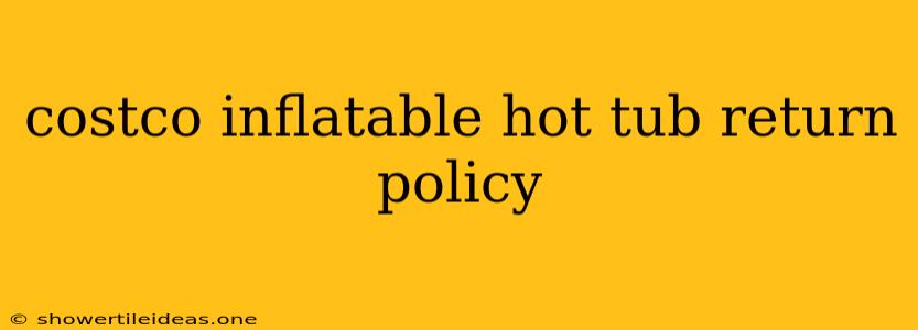 Costco Inflatable Hot Tub Return Policy