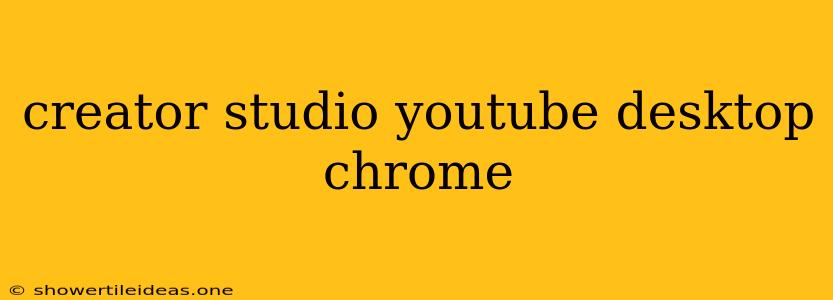 Creator Studio Youtube Desktop Chrome