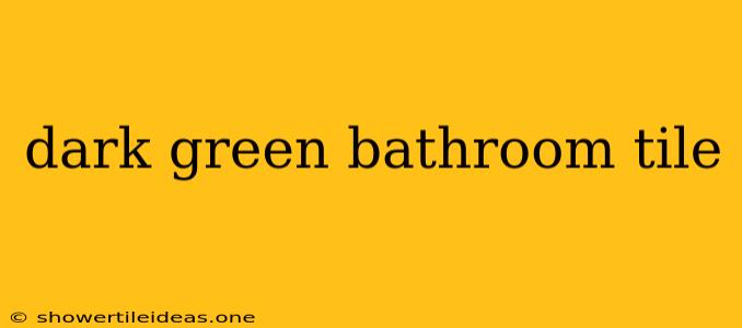 Dark Green Bathroom Tile