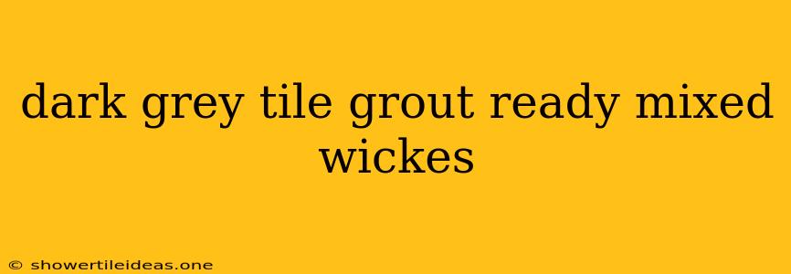 Dark Grey Tile Grout Ready Mixed Wickes