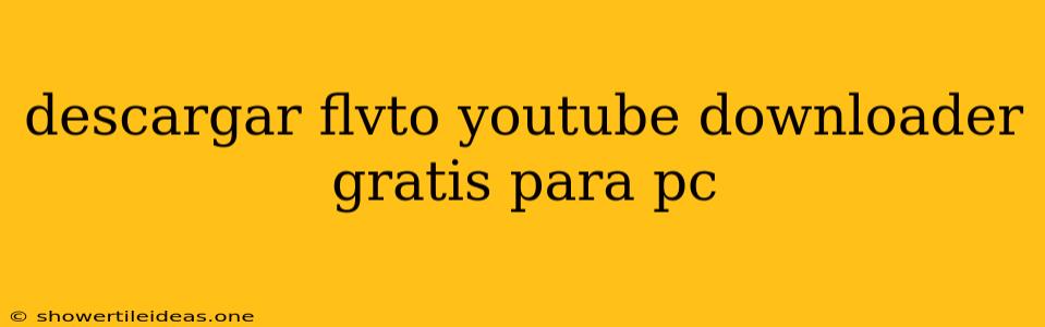 Descargar Flvto Youtube Downloader Gratis Para Pc