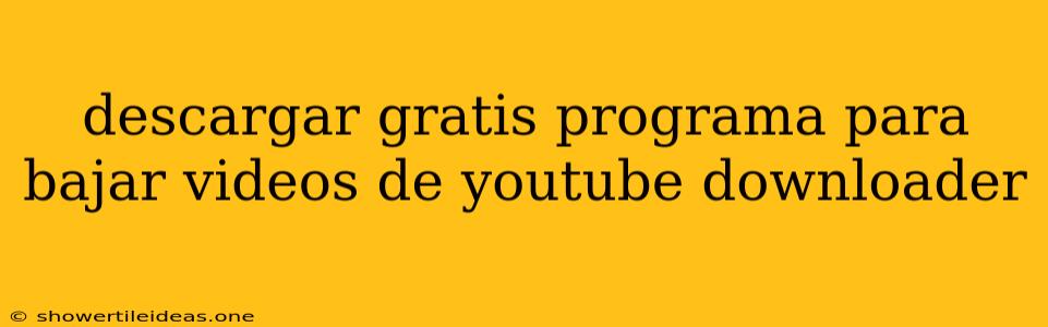 Descargar Gratis Programa Para Bajar Videos De Youtube Downloader