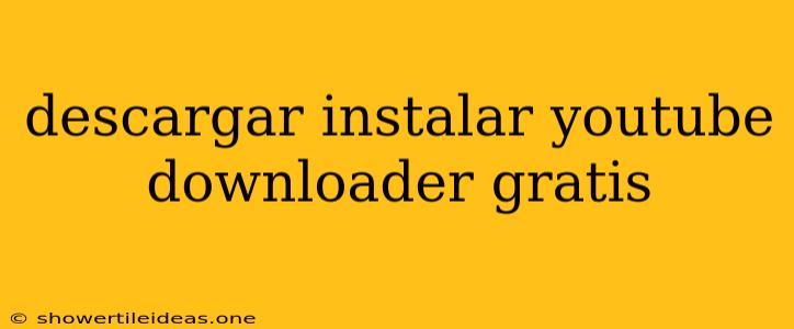 Descargar Instalar Youtube Downloader Gratis