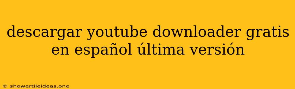 Descargar Youtube Downloader Gratis En Español Última Versión