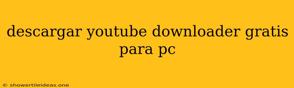 Descargar Youtube Downloader Gratis Para Pc