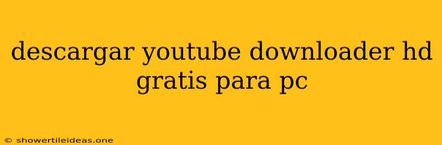 Descargar Youtube Downloader Hd Gratis Para Pc