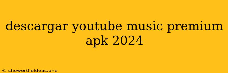 Descargar Youtube Music Premium Apk 2024