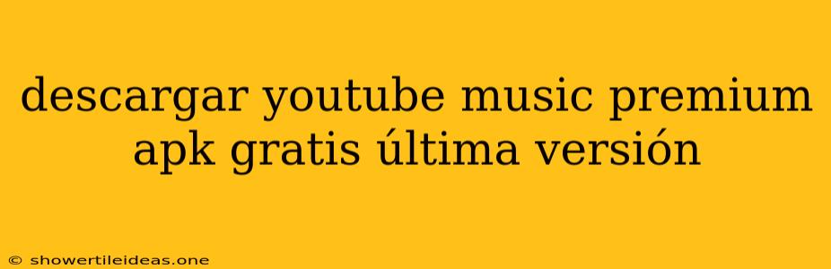 Descargar Youtube Music Premium Apk Gratis Última Versión