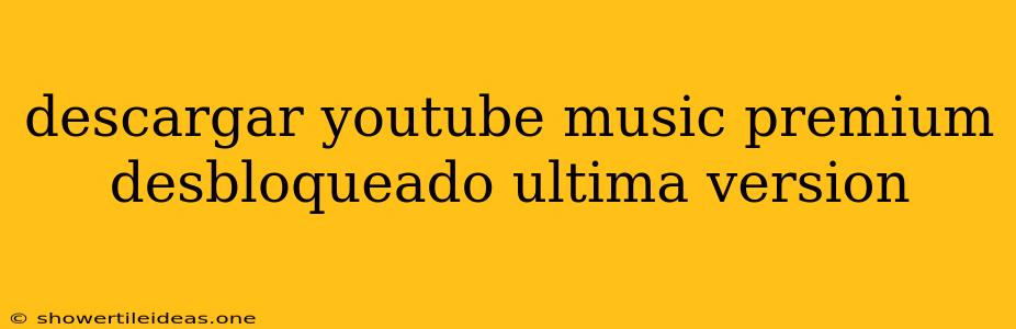 Descargar Youtube Music Premium Desbloqueado Ultima Version