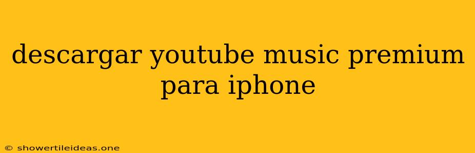 Descargar Youtube Music Premium Para Iphone