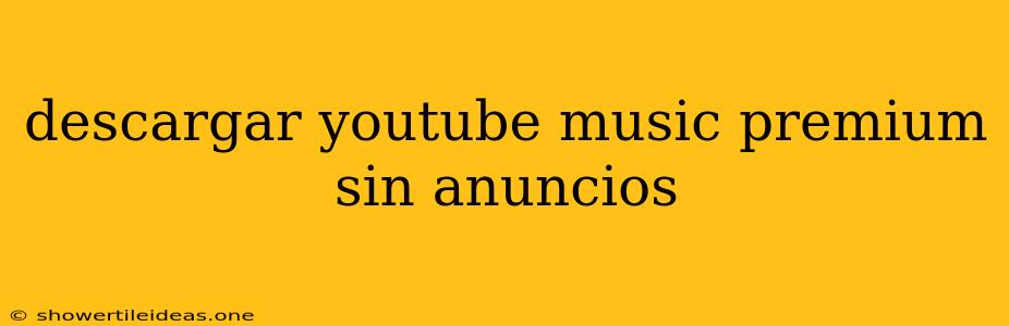 Descargar Youtube Music Premium Sin Anuncios