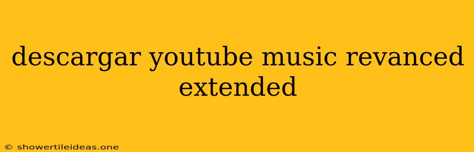 Descargar Youtube Music Revanced Extended