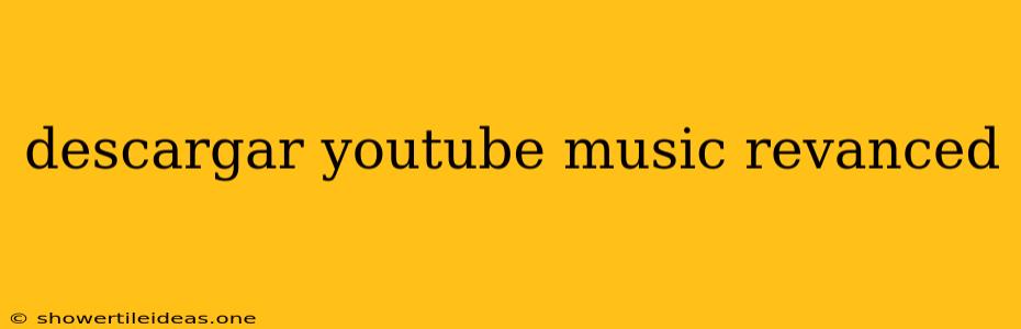 Descargar Youtube Music Revanced