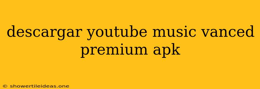 Descargar Youtube Music Vanced Premium Apk