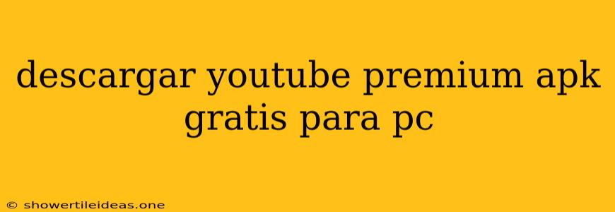 Descargar Youtube Premium Apk Gratis Para Pc