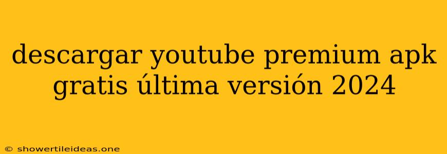 Descargar Youtube Premium Apk Gratis Última Versión 2024