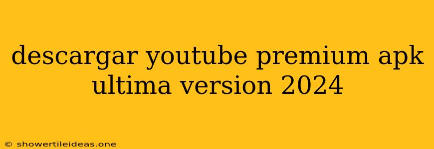 Descargar Youtube Premium Apk Ultima Version 2024