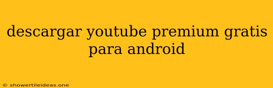 Descargar Youtube Premium Gratis Para Android