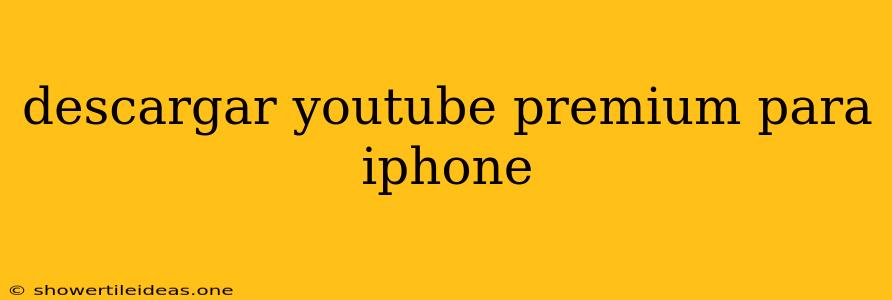 Descargar Youtube Premium Para Iphone