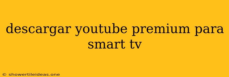 Descargar Youtube Premium Para Smart Tv