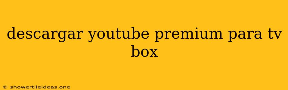 Descargar Youtube Premium Para Tv Box