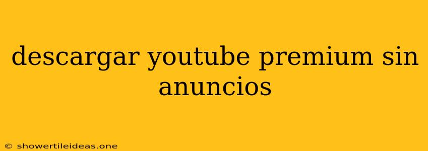 Descargar Youtube Premium Sin Anuncios