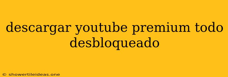 Descargar Youtube Premium Todo Desbloqueado