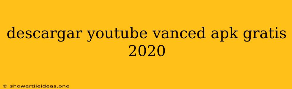 Descargar Youtube Vanced Apk Gratis 2020