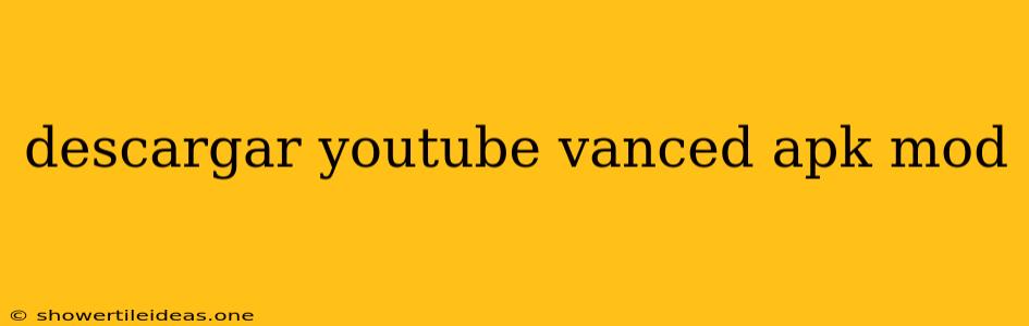 Descargar Youtube Vanced Apk Mod