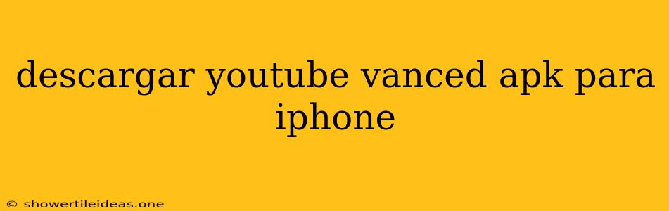 Descargar Youtube Vanced Apk Para Iphone