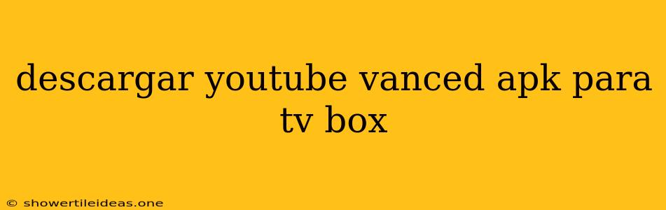Descargar Youtube Vanced Apk Para Tv Box