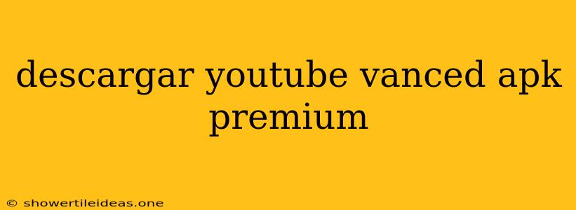 Descargar Youtube Vanced Apk Premium