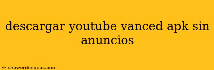 Descargar Youtube Vanced Apk Sin Anuncios