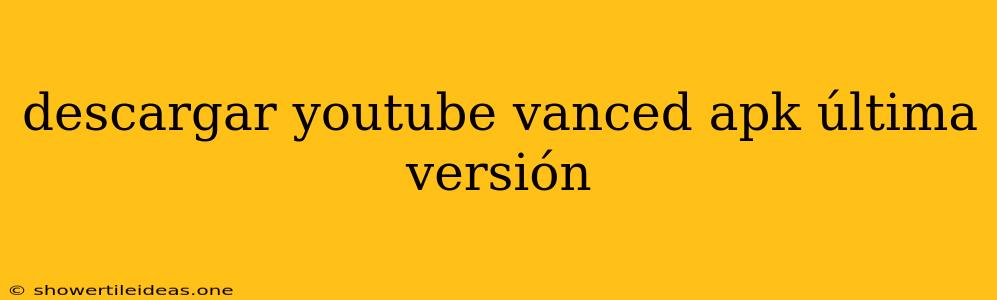 Descargar Youtube Vanced Apk Última Versión