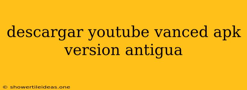 Descargar Youtube Vanced Apk Version Antigua