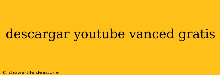 Descargar Youtube Vanced Gratis